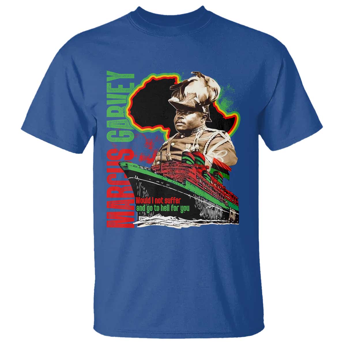 Marcus Garvey T Shirt Would I Not Suffer And Go To Hell For You Black History Month TS11 Royal Blue Print Your Wear