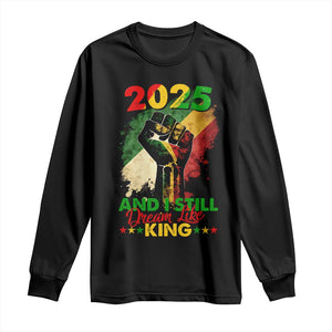 2025 And I Still Dream Like King Long Sleeve Shirt Martin Luther King Day Black History Month TS11 Black Print Your Wear