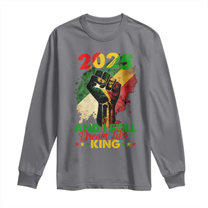 2025 And I Still Dream Like King Long Sleeve Shirt Martin Luther King Day Black History Month TS11 Charcoal Print Your Wear