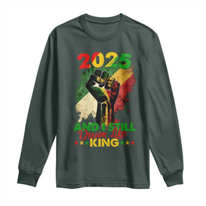 2025 And I Still Dream Like King Long Sleeve Shirt Martin Luther King Day Black History Month TS11 Dark Forest Green Print Your Wear