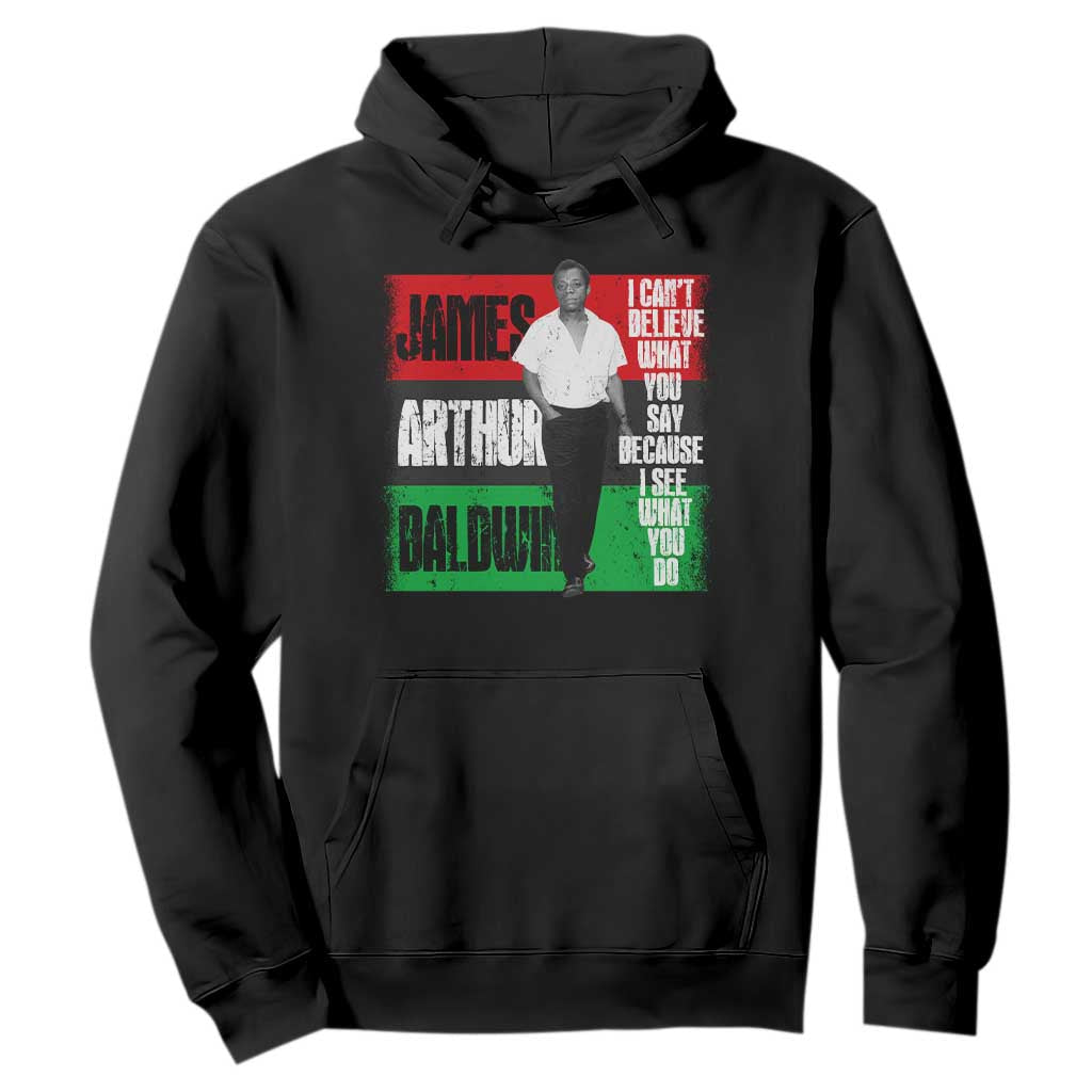 James Arthur Baldwin Quote Hoodie I Can't Believe What You Say Because I See What You Do TS11 Black Print Your Wear