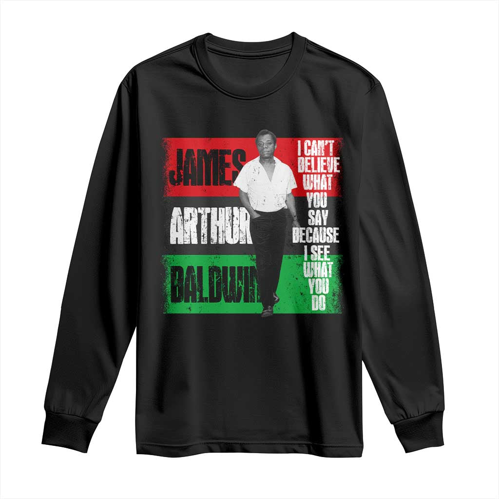 James Arthur Baldwin Quote Long Sleeve Shirt I Can't Believe What You Say Because I See What You Do TS11 Black Print Your Wear