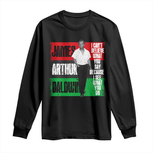 James Arthur Baldwin Quote Long Sleeve Shirt I Can't Believe What You Say Because I See What You Do TS11 Black Print Your Wear