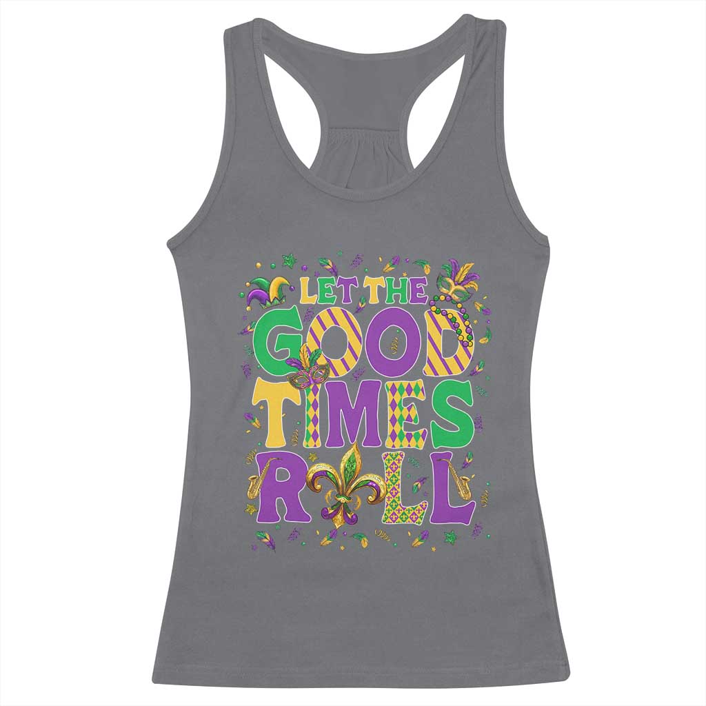 Mardi Gras Let The Good Times Roll Racerback Tank Top Funny Carnival TS11 Charcoal Print Your Wear