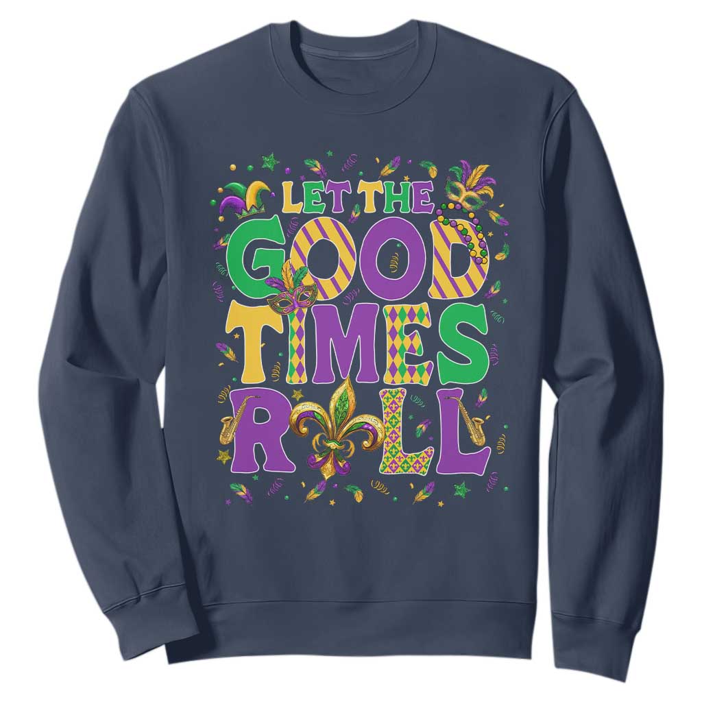 Mardi Gras Let The Good Times Roll Sweatshirt Funny Carnival TS11 Navy Print Your Wear