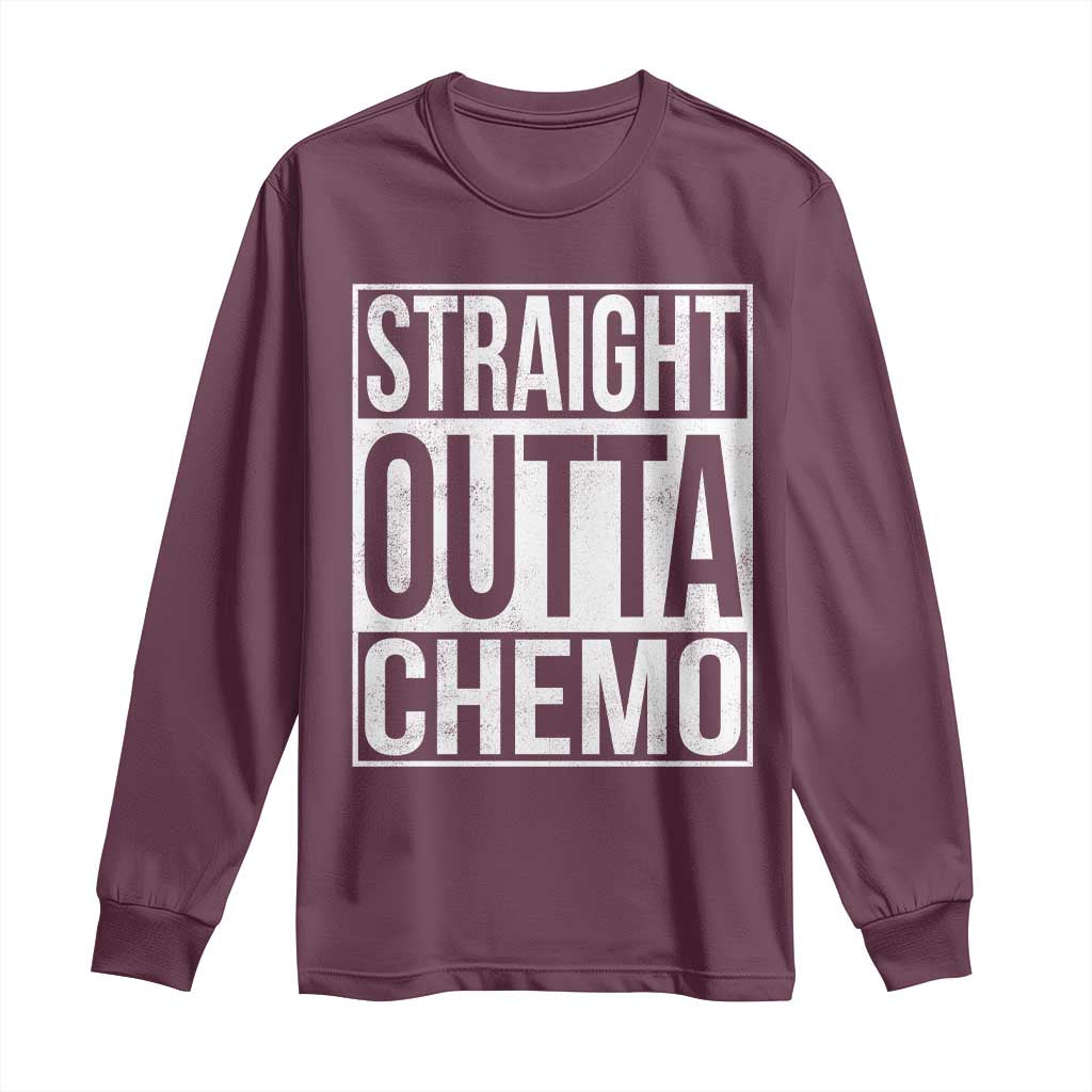 Straight Outta Chemo Long Sleeve Shirt Funny Battle Cancer Gift TS11 Maroon Print Your Wear