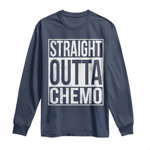 Straight Outta Chemo Long Sleeve Shirt Funny Battle Cancer Gift TS11 Navy Print Your Wear