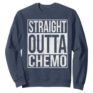 Straight Outta Chemo Sweatshirt Funny Battle Cancer Gift TS11 Navy Print Your Wear