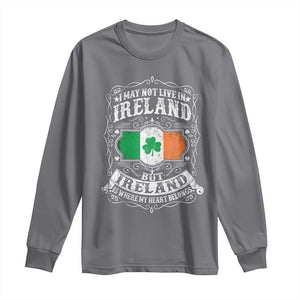 Funny I May Not Live In Ireland But Ireland Is Where My Heart Belongs Long Sleeve Shirt TS11 Charcoal Print Your Wear