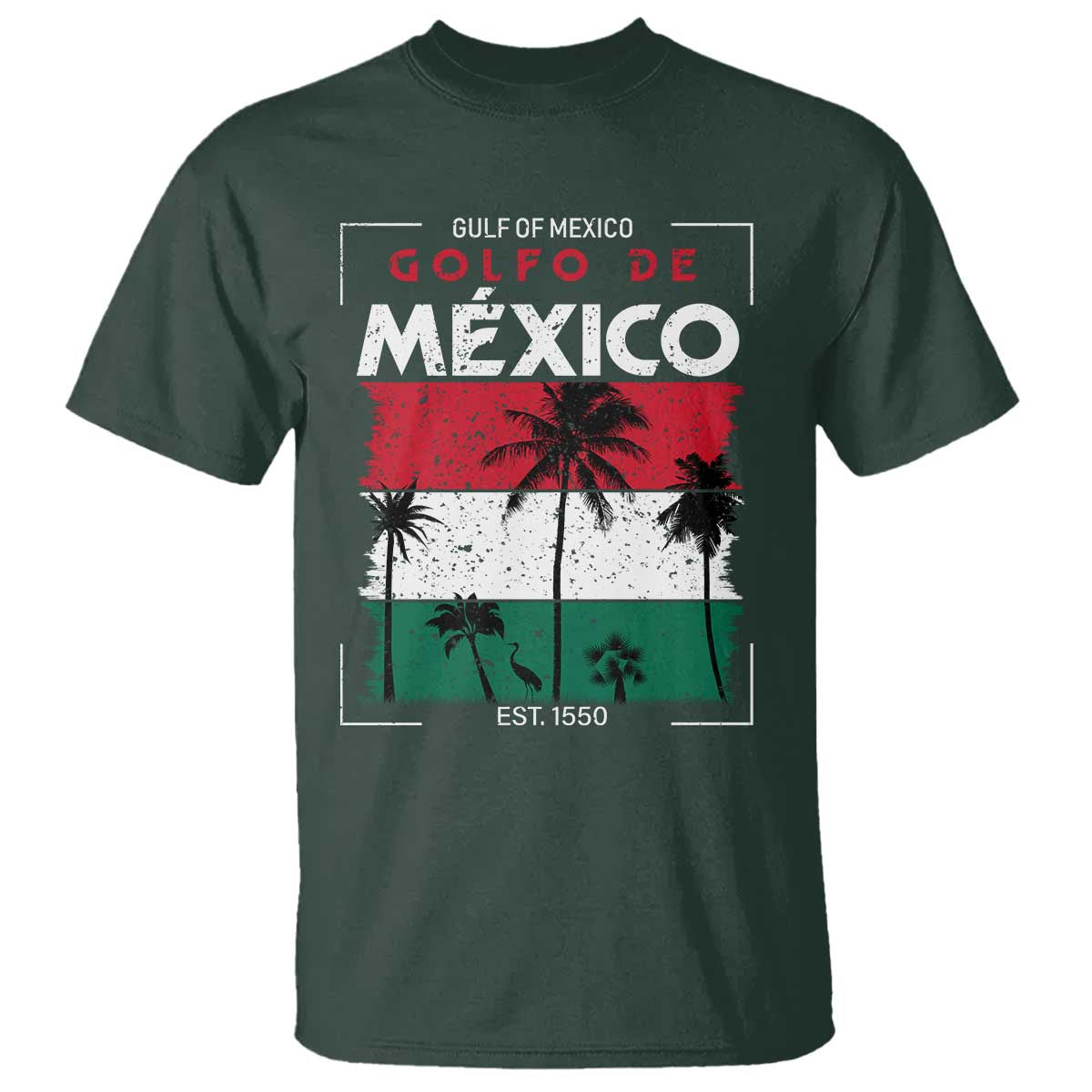 Golfo De Mexico EST 1550 T Shirt Vintage Mexican Flag Palm Tree TS11 Dark Forest Green Print Your Wear