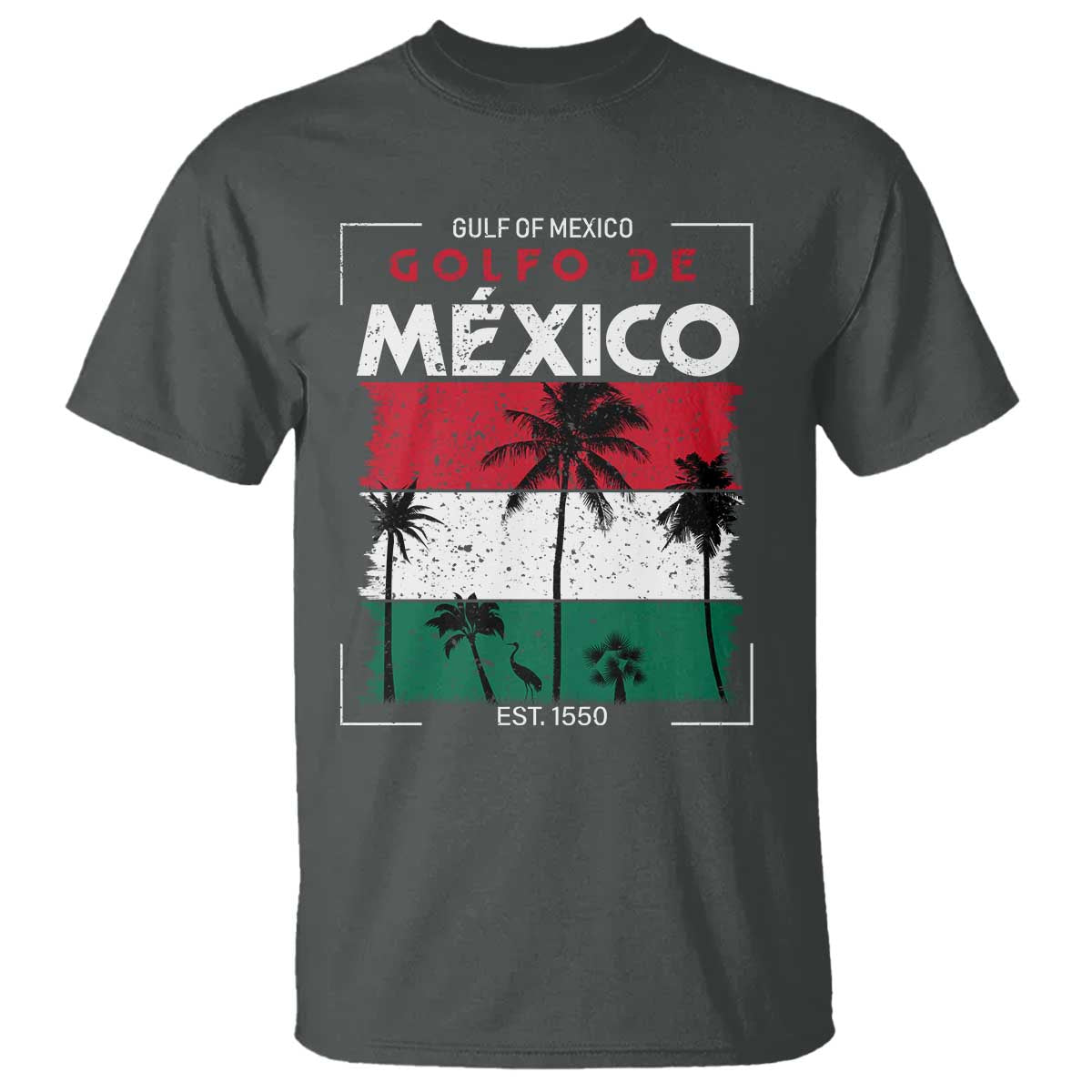 Golfo De Mexico EST 1550 T Shirt Vintage Mexican Flag Palm Tree TS11 Dark Heather Print Your Wear