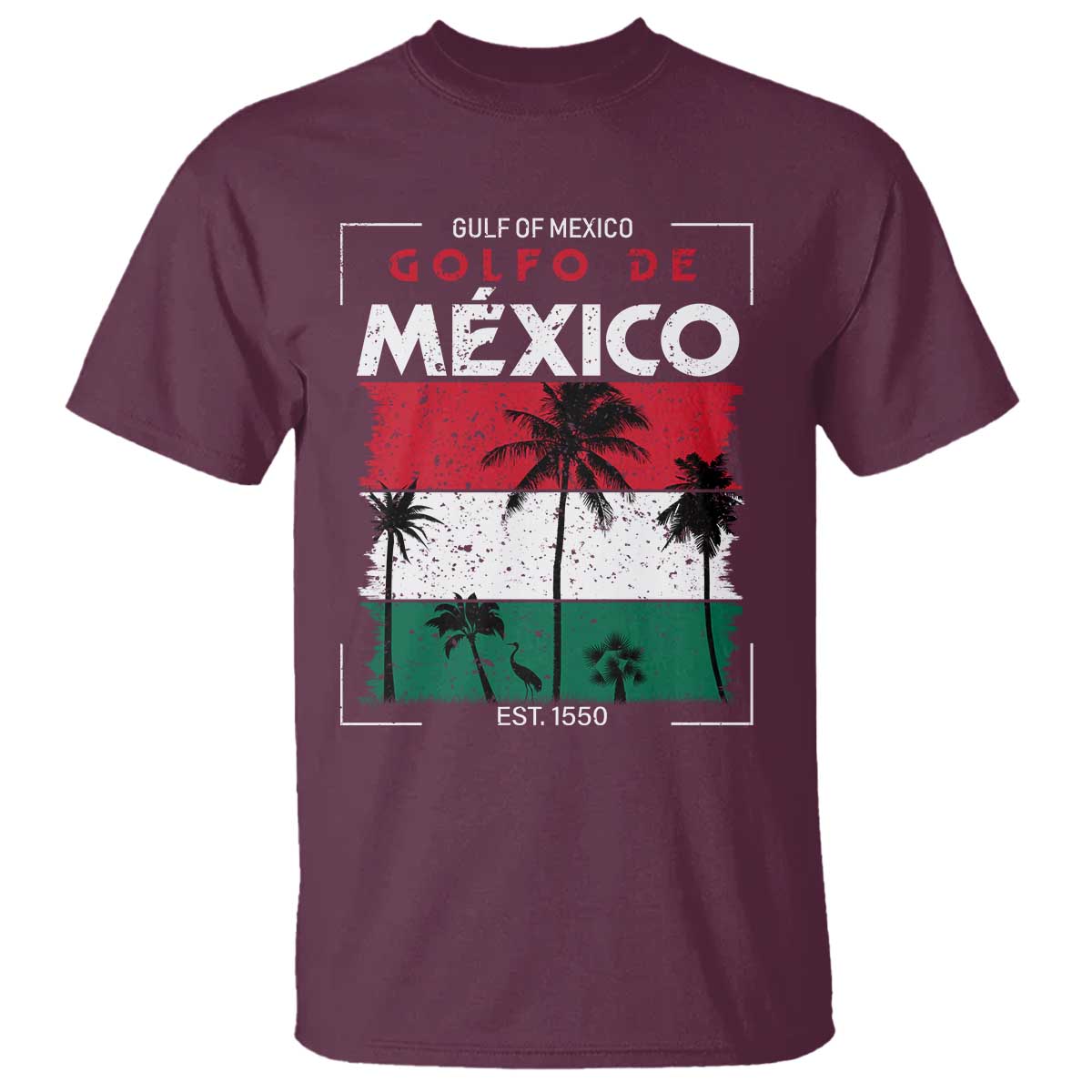 Golfo De Mexico EST 1550 T Shirt Vintage Mexican Flag Palm Tree TS11 Maroon Print Your Wear