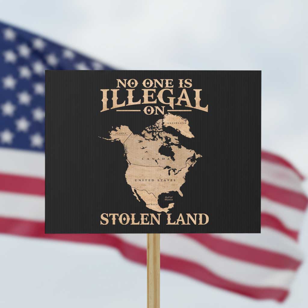 No One Is Illegal On Stolen Land Protest Sign North America Vintage Map TS11 Horizontal 18