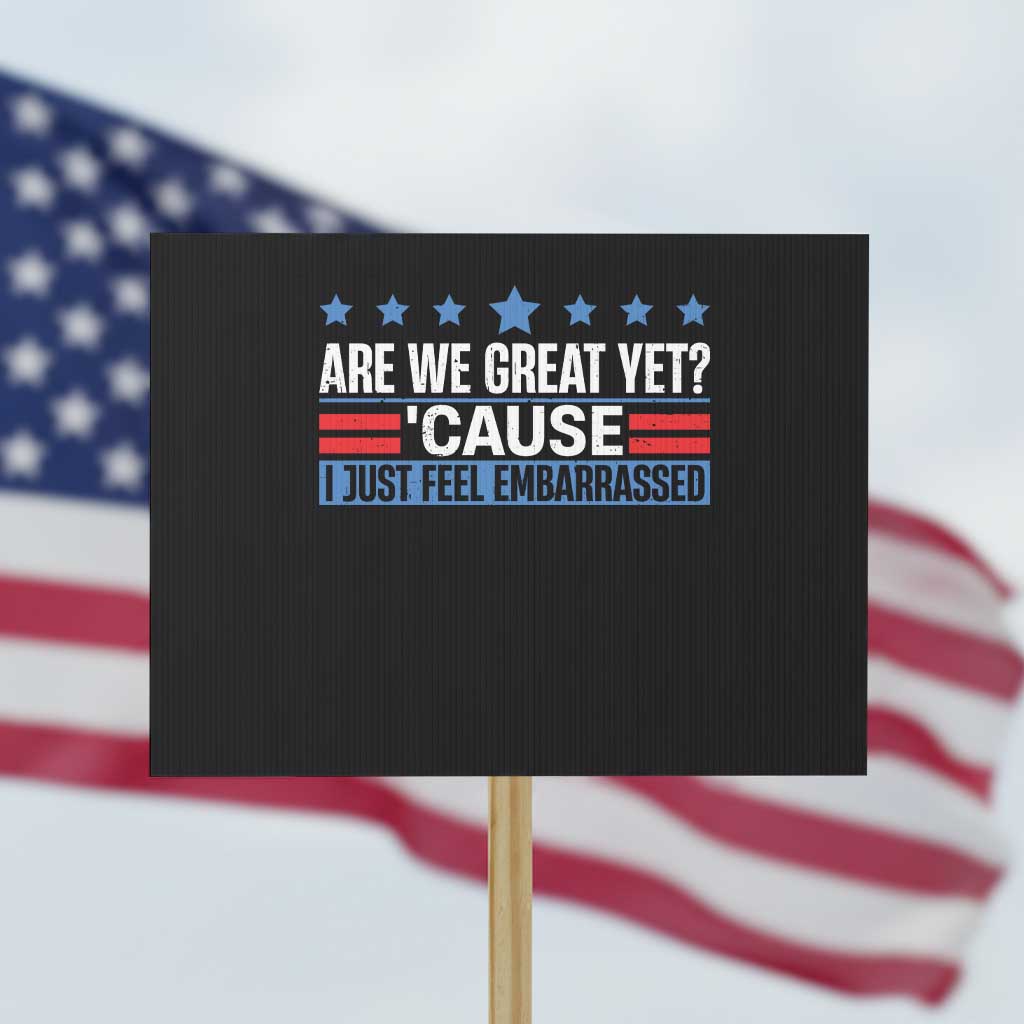 Funny Are We Great Yet Cause I Just Feel Embarrassed Protest Sign Vintage Star TS11 Horizontal 18