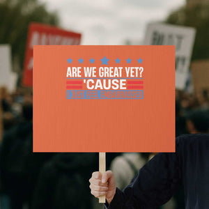 Funny Are We Great Yet Cause I Just Feel Embarrassed Protest Sign Vintage Star TS11 Horizontal 18" × 24" Orange Print Your Wear