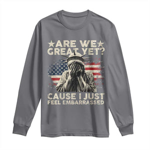 Funny Are We Great Yet Cause I Just Feel Embarrassed Long Sleeve Shirt Statue Of Liberty American Flag TS11 Charcoal Print Your Wear