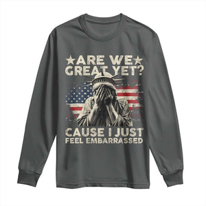 Funny Are We Great Yet Cause I Just Feel Embarrassed Long Sleeve Shirt Statue Of Liberty American Flag TS11 Dark Heather Print Your Wear