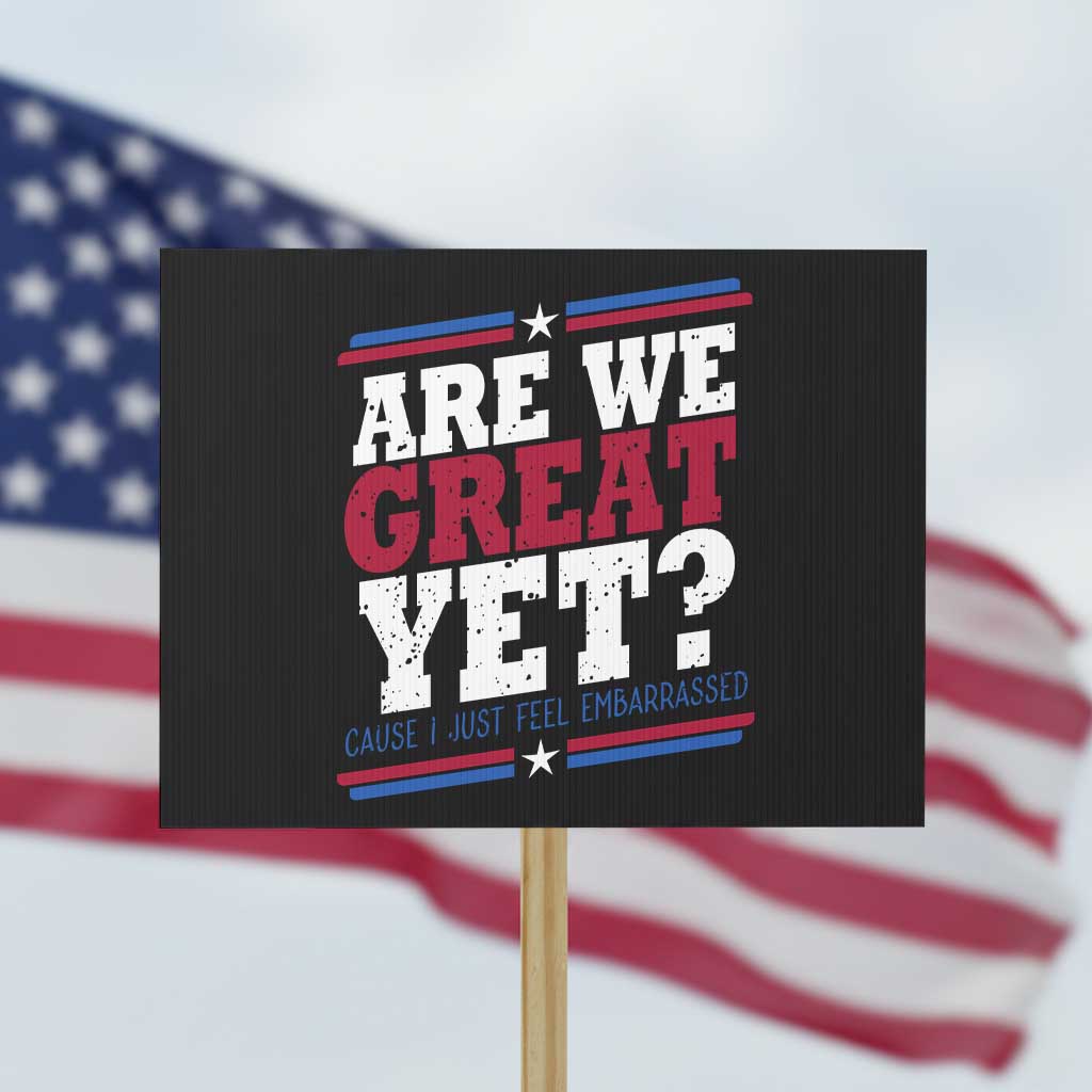 Are We Great Yet Cause I Just Feel Embarrassed Protest Sign Vintage Stripes TS11 Horizontal 18