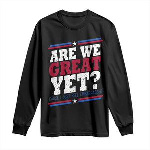 Are We Great Yet Cause I Just Feel Embarrassed Long Sleeve Shirt Vintage Stripes TS11 Black Print Your Wear