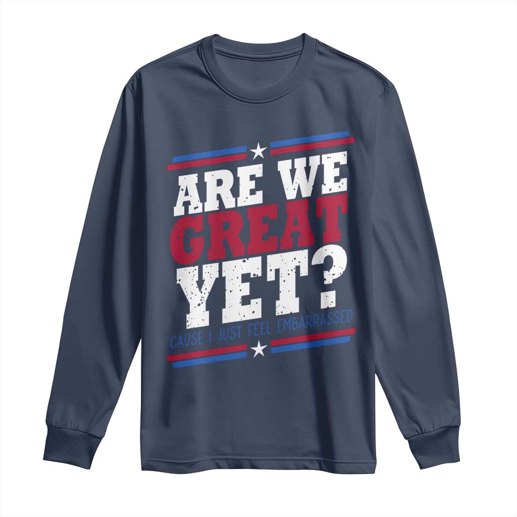 Are We Great Yet Cause I Just Feel Embarrassed Long Sleeve Shirt Vintage Stripes TS11 Navy Print Your Wear