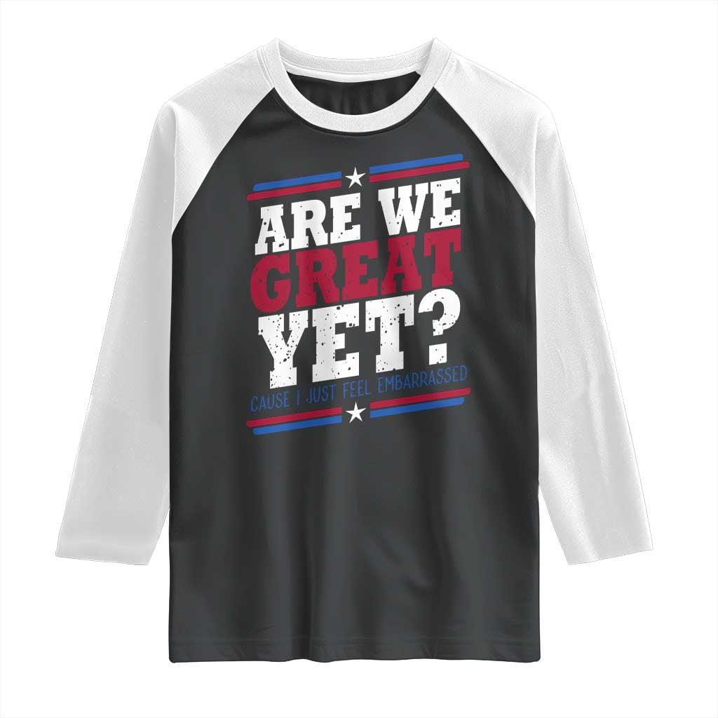 Are We Great Yet Cause I Just Feel Embarrassed Raglan Shirt Vintage Stripes TS11 Black White Print Your Wear