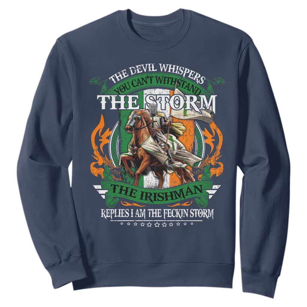 Irish Pride Sweatshirt The Devil Whispers You Can't Withstand The Storm The Irishman Replies TS11 Navy Print Your Wear