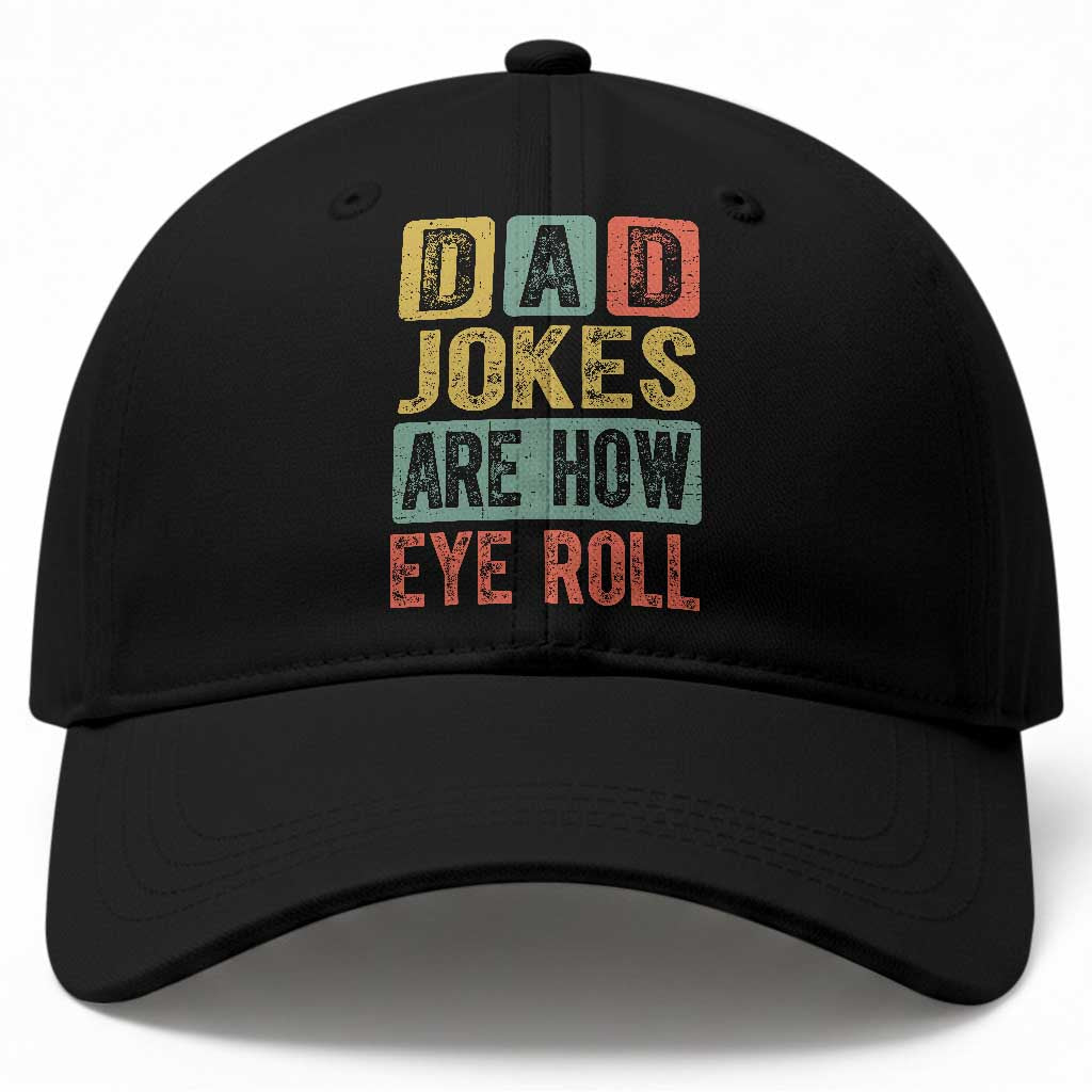 Funny Dad Jokes Are How Eye Roll Baseball Cap Father's Day TS11 Print Your Wear