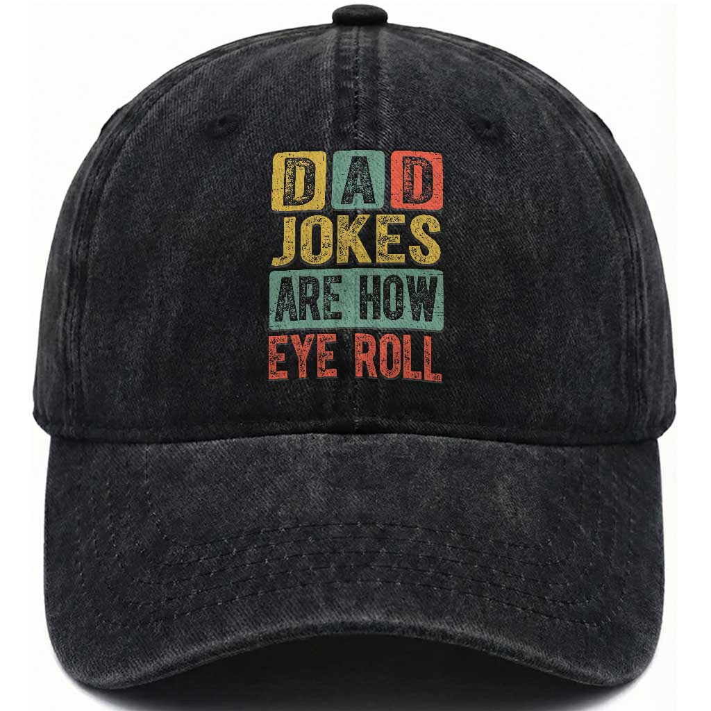Funny Dad Jokes Are How Eye Roll Washed Cotton Baseball Cap Father's Day TS11 Print Your Wear