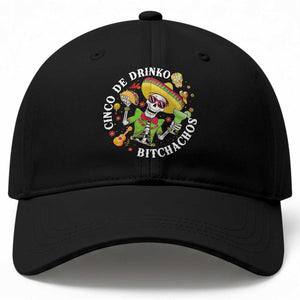 Cinco De Drinko Bitchachos Baseball Cap Funny Cinco De Mayo Drinking Mexican Fiesta TS11 Print Your Wear