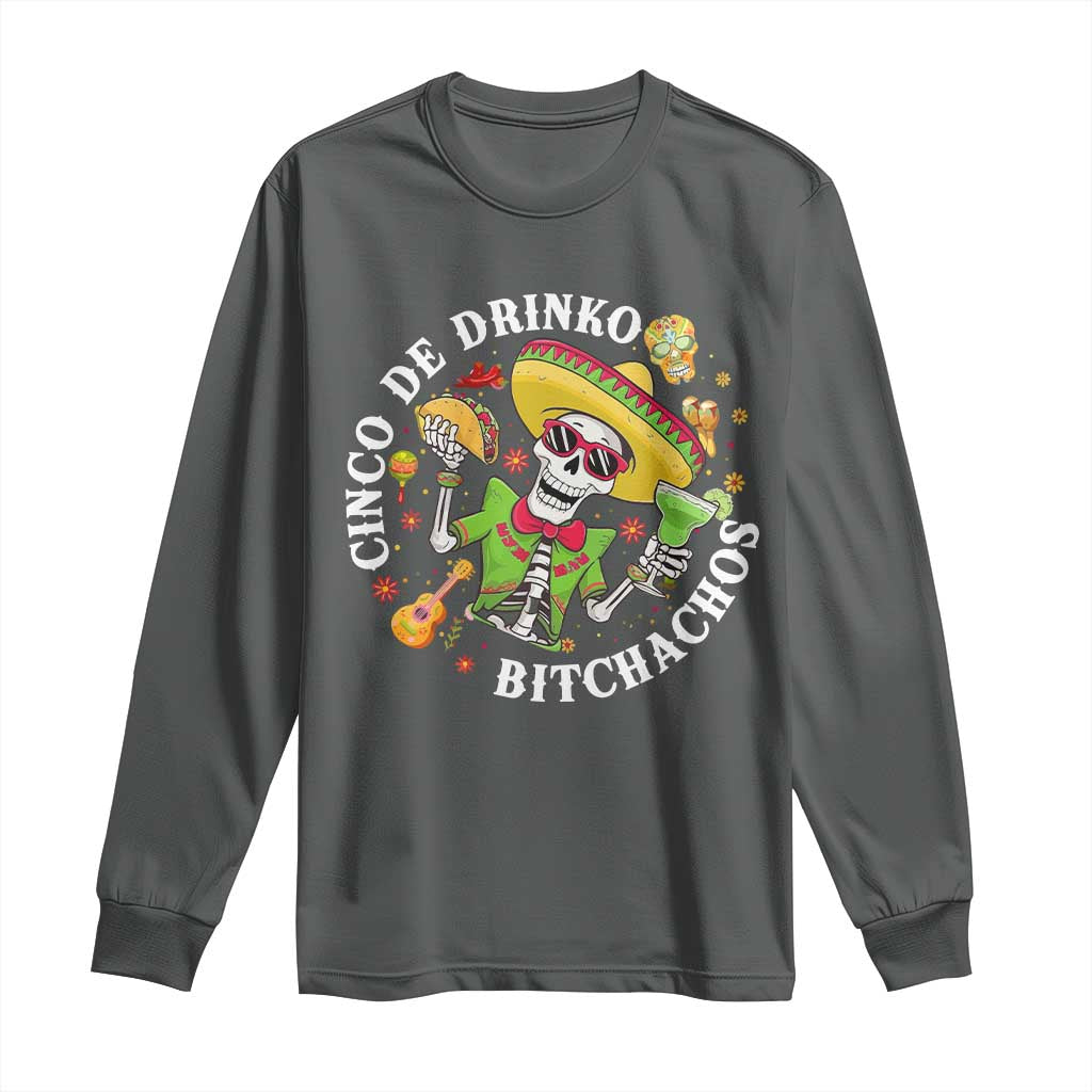 Cinco De Drinko Bitchachos Long Sleeve Shirt Funny Cinco De Mayo Drinking Mexican Fiesta TS11 Dark Heather Print Your Wear