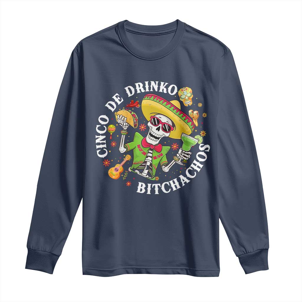 Cinco De Drinko Bitchachos Long Sleeve Shirt Funny Cinco De Mayo Drinking Mexican Fiesta TS11 Navy Print Your Wear