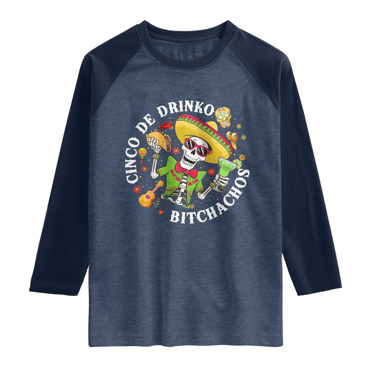 Cinco De Drinko Bitchachos Raglan Shirt Funny Cinco De Mayo Drinking Mexican Fiesta TS11 Heather Denim Navy Print Your Wear