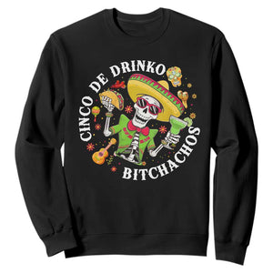 Cinco De Drinko Bitchachos Sweatshirt Funny Cinco De Mayo Drinking Mexican Fiesta TS11 Black Print Your Wear