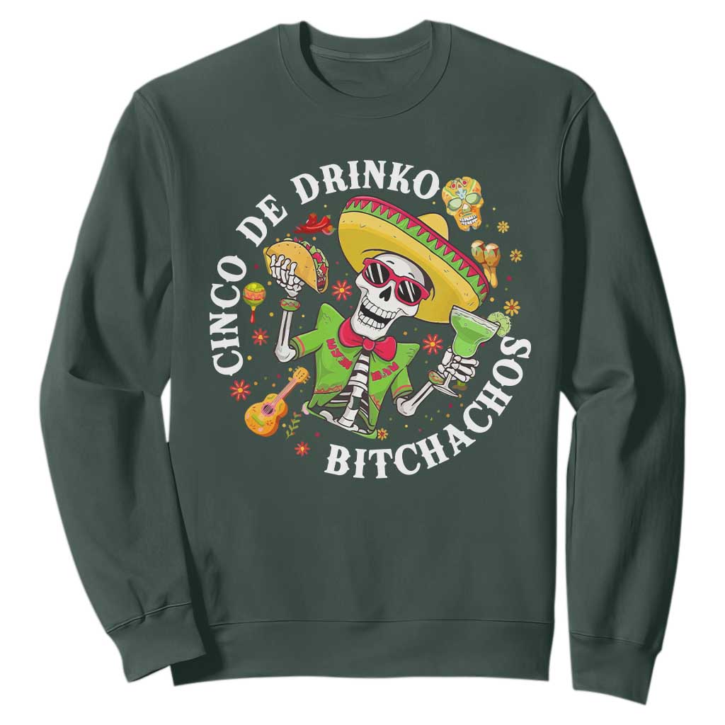 Cinco De Drinko Bitchachos Sweatshirt Funny Cinco De Mayo Drinking Mexican Fiesta TS11 Dark Forest Green Print Your Wear