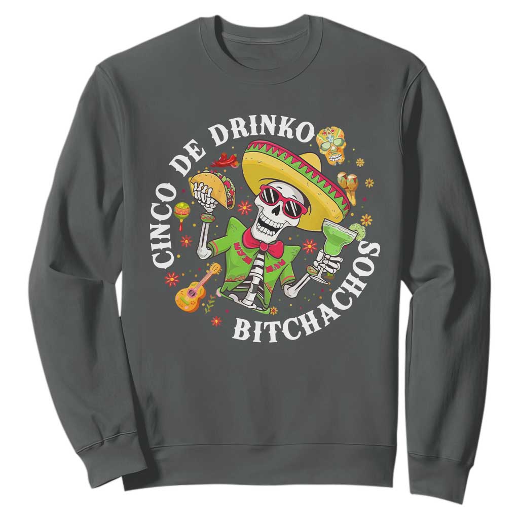 Cinco De Drinko Bitchachos Sweatshirt Funny Cinco De Mayo Drinking Mexican Fiesta TS11 Dark Heather Print Your Wear