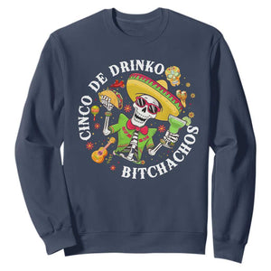 Cinco De Drinko Bitchachos Sweatshirt Funny Cinco De Mayo Drinking Mexican Fiesta TS11 Navy Print Your Wear