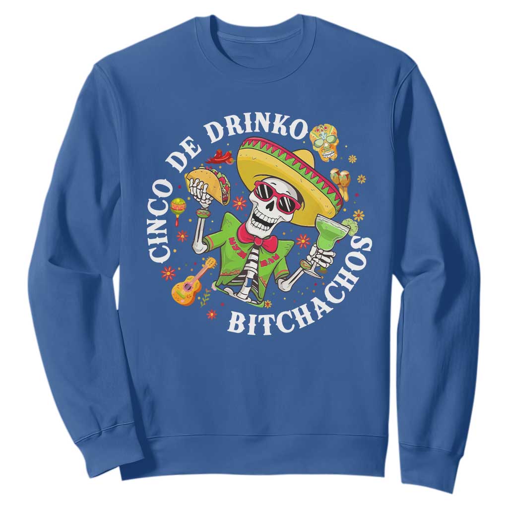 Cinco De Drinko Bitchachos Sweatshirt Funny Cinco De Mayo Drinking Mexican Fiesta TS11 Royal Blue Print Your Wear