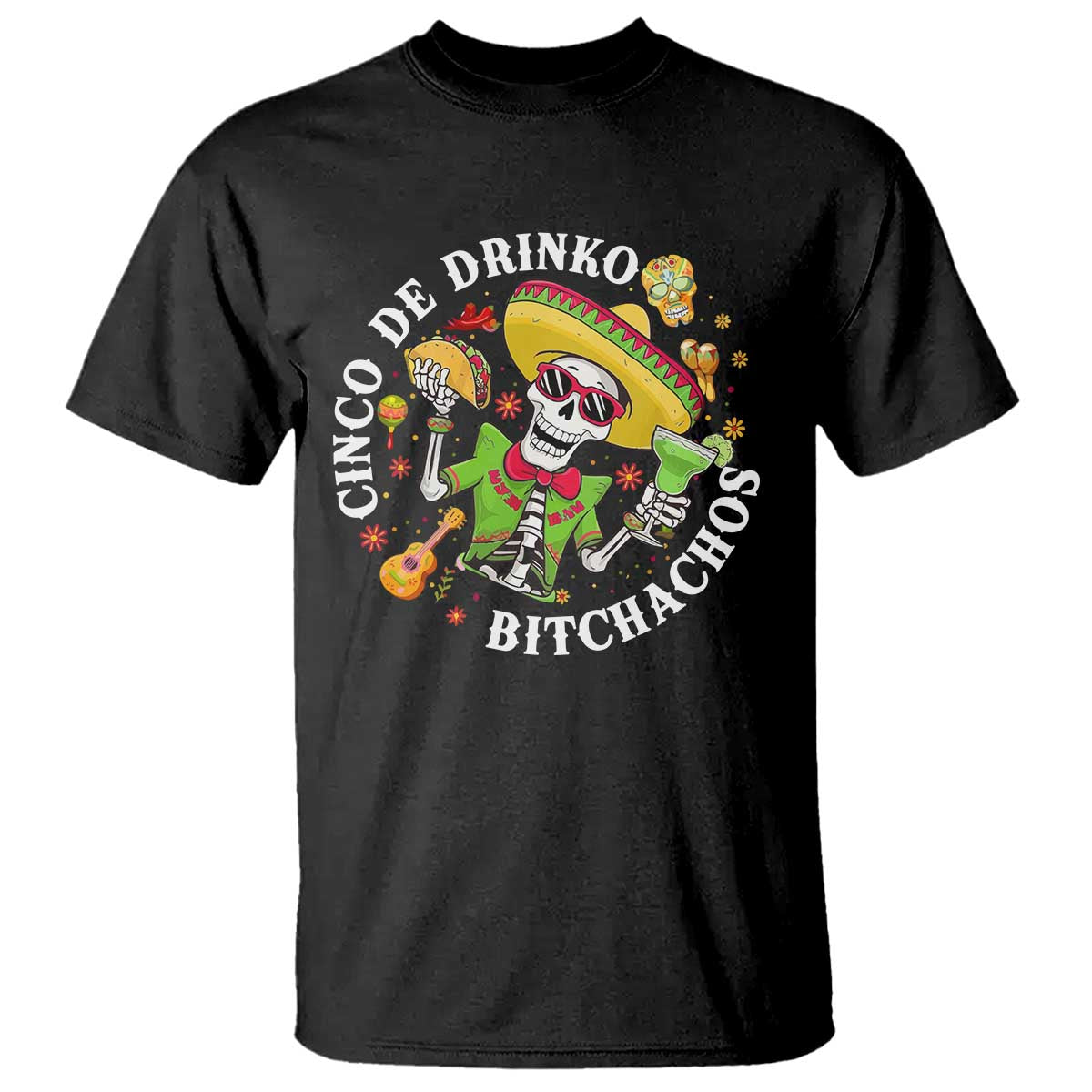Cinco De Drinko Bitchachos T Shirt Funny Cinco De Mayo Drinking Mexican Fiesta TS11 Black Print Your Wear