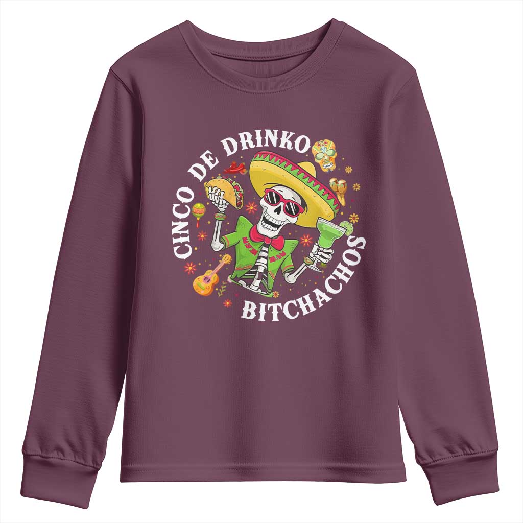 Cinco De Drinko Bitchachos Youth Sweatshirt Funny Cinco De Mayo Drinking Mexican Fiesta TS11 Maroon Print Your Wear