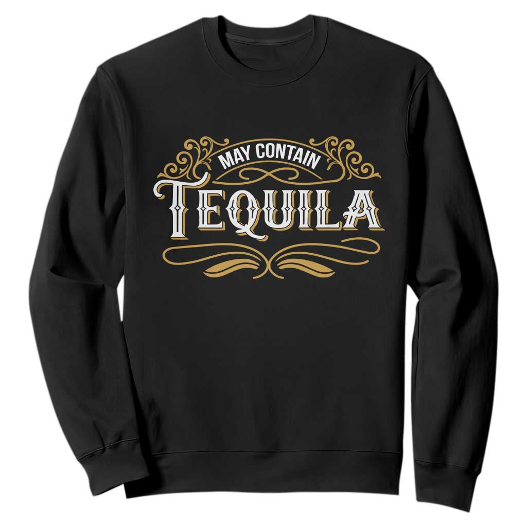May Contain Tequila Sweatshirt Classic Drinking Humor TS11 Black Print Your Wear