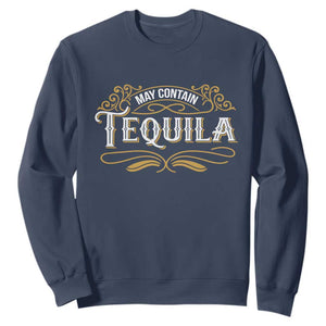May Contain Tequila Sweatshirt Classic Drinking Humor TS11 Navy Print Your Wear
