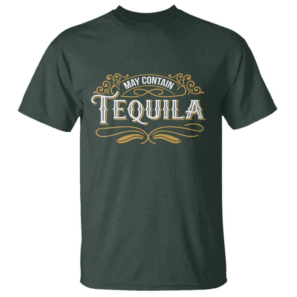 May Contain Tequila T Shirt Classic Drinking Humor TS11 Dark Forest Green Print Your Wear