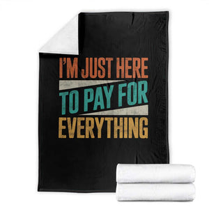 I Am Just Here To Pay For Everything Throw Blanket Funny Mom Dad TS11 Black Print Your Wear