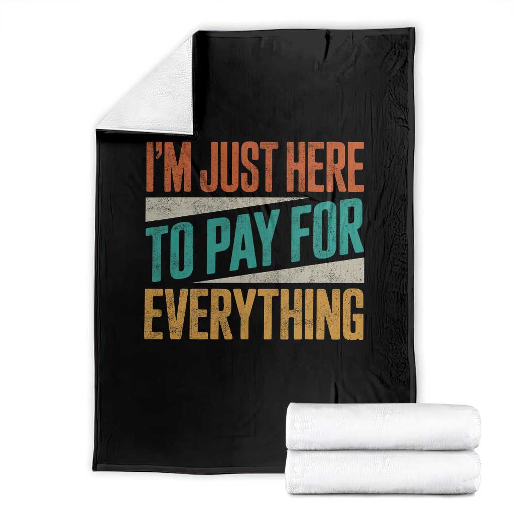 I Am Just Here To Pay For Everything Throw Blanket Funny Mom Dad TS11 Black Print Your Wear