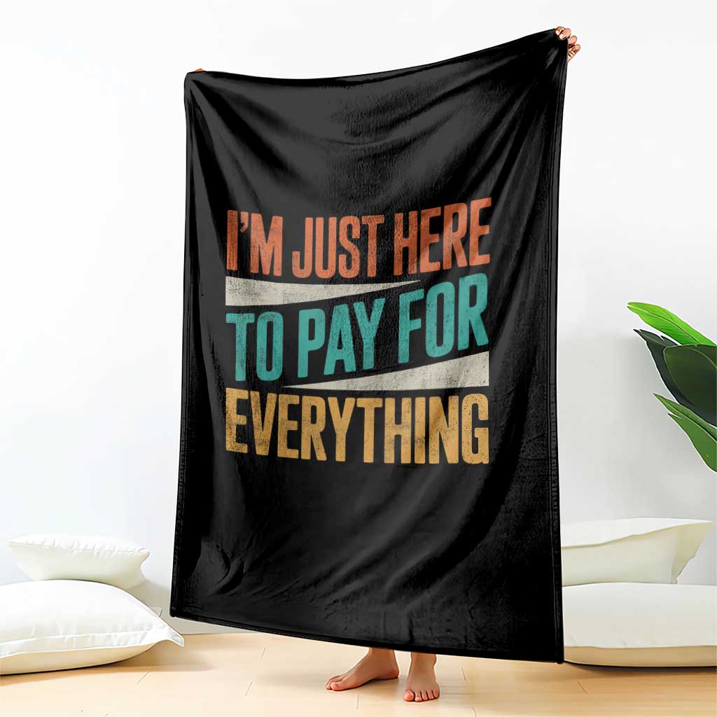 I Am Just Here To Pay For Everything Throw Blanket Funny Mom Dad TS11 Print Your Wear