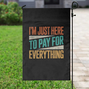 I Am Just Here To Pay For Everything Garden Flag Funny Mom Dad TS11 Print Your Wear