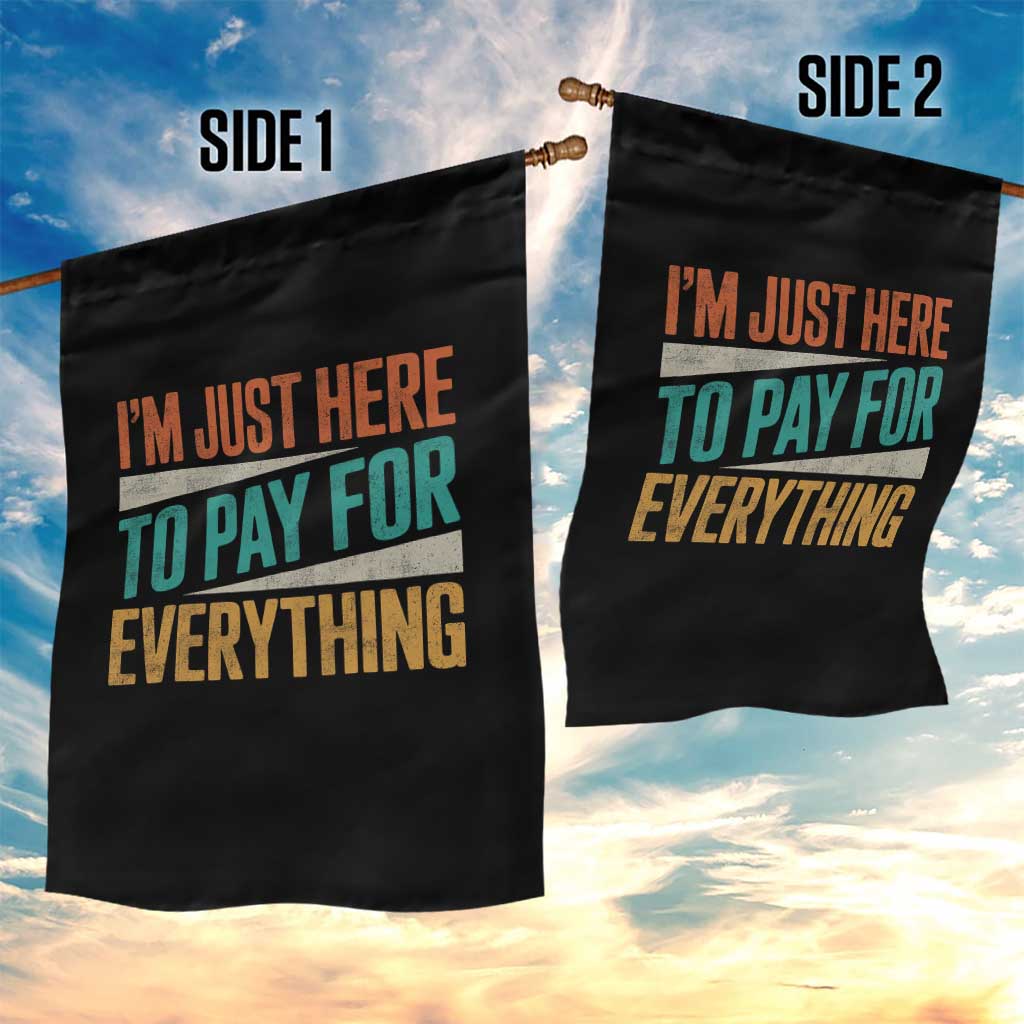 I Am Just Here To Pay For Everything Garden Flag Funny Mom Dad TS11 Print Your Wear