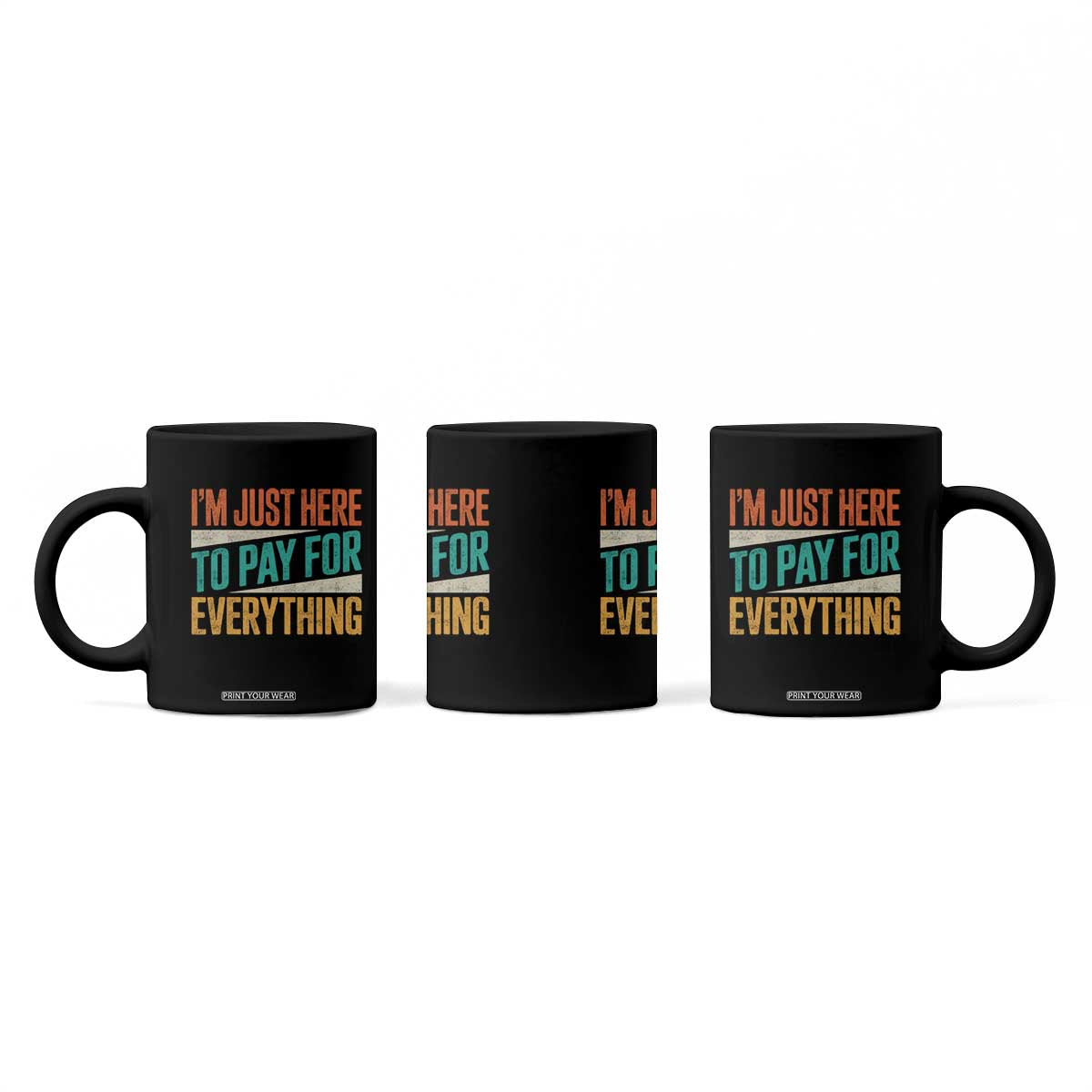 I Am Just Here To Pay For Everything Coffee Mug Funny Mom Dad TS11 Print Your Wear