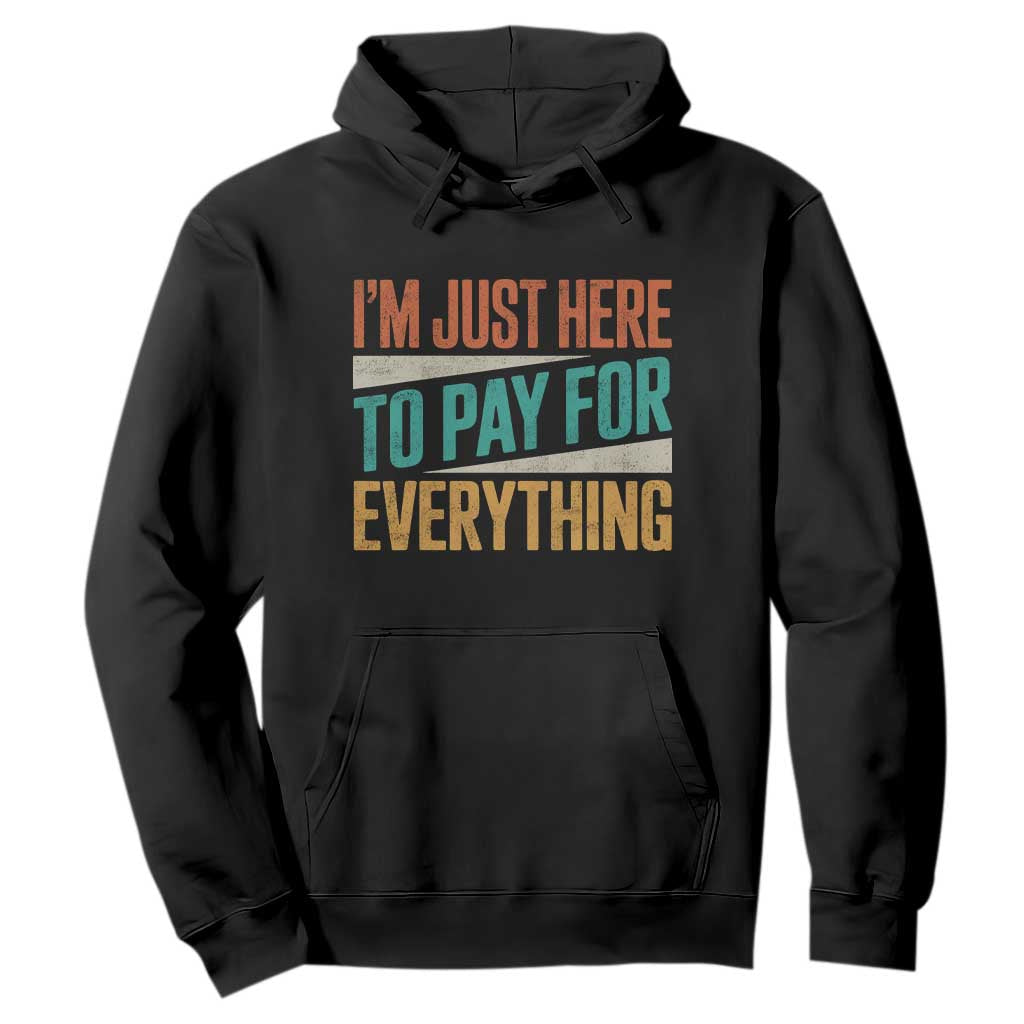 I Am Just Here To Pay For Everything Hoodie Funny Mom Dad TS11 Black Print Your Wear