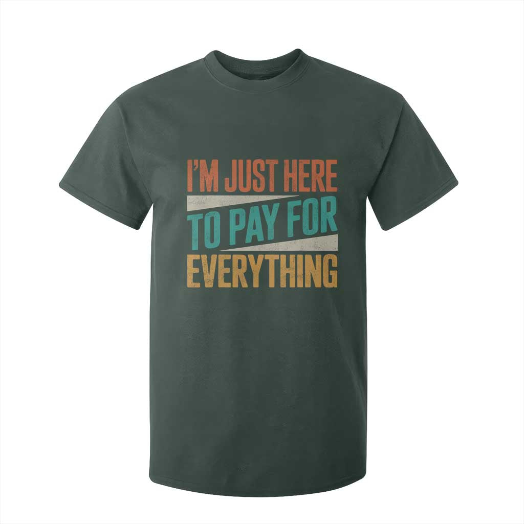 I Am Just Here To Pay For Everything T Shirt For Kid Funny Mom Dad TS11 Dark Forest Green Print Your Wear